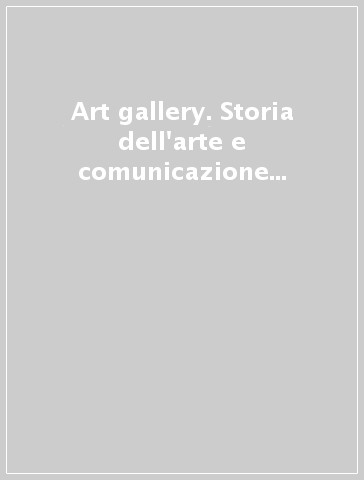 Art gallery. Storia dell'arte e comunicazione visiva. Per la Scuola media. Con e-book. Con espansione online. Con fascicolo