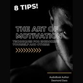 Art of Motivation, The: Techniques for Energizing Yourself and Others