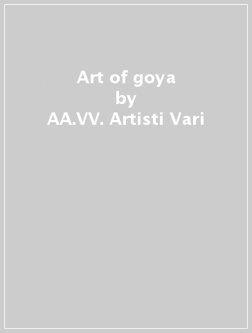 Art of goya - AA.VV. Artisti Vari