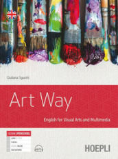 Art way. English for visual arts and multimedia. Per le Scuole superiori. Con e-book. Con espansione online