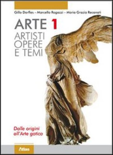 Arte. Artisti. Dalle origini all'arte gotica. Per le Scuole superiori. Con espansione online. 1. - Gillo Dorfles - Angela Vettese - Marcello Ragazzi