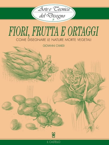 Arte e Tecnica del Disegno - 9 - Fiori, frutta e ortaggi - Giovanni Civardi