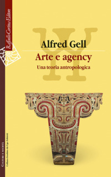 Arte e agency. Una teoria antropologica - Alfred Gell