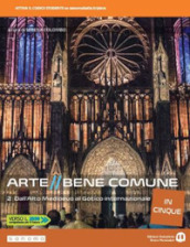 Arte bene comune in cinque. Per le Scuole superiori. Con e-book. Con espansione online. Vol. 2: Dall Alto Medioevo al gotico internazionale