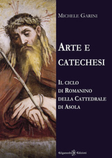 Arte e catechesi. Il ciclo di Romanino della Cattedrale di Asola. Con Libro in brossura - Michele Garini