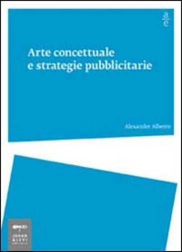 Arte concettuale e strategie pubblicitarie - Alexander Alberro