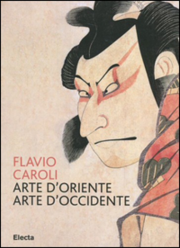 Arte d'Oriente arte d'Occidente - Flavio Caroli