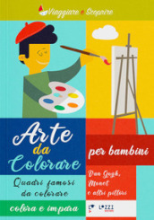 Arte da colorare. Quadri famosi da colore. Colora e impara. Ediz. illustrata. 1: Van Gogh, Monet e altri pittori