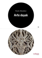 Arte dayak. Catalogo della mostra (Lugano, 28 settembre 2019-17 maggio 2020). Ediz. illust...