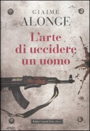 Arte di uccidere un uomo (L') - Giaime Alonge