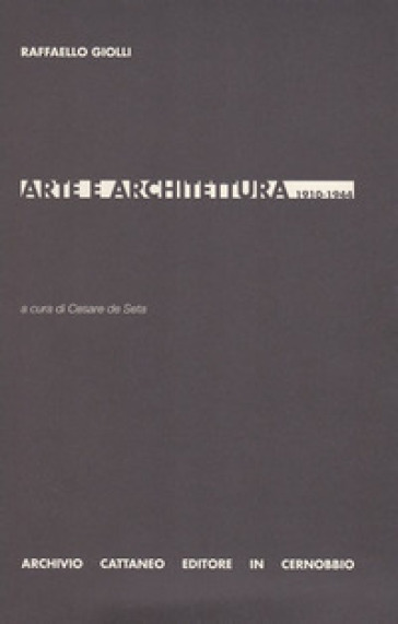 Arte e architettura 1910-1944 - Raffaello Giolli