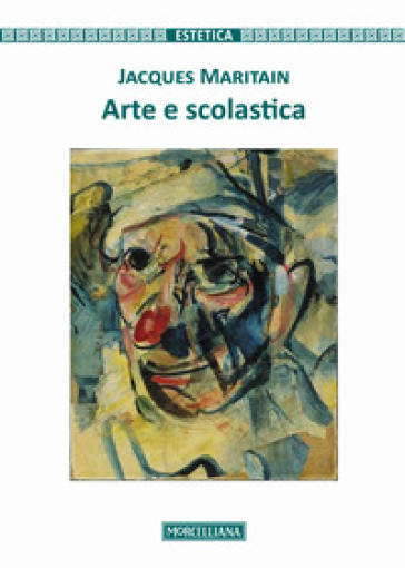 Arte e scolastica. Nuova ediz. - Jacques Maritain