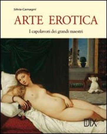 Arte erotica. Ediz. illustrata - Silvia Camagni