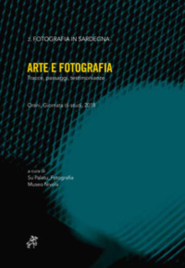 Arte e fotografia. Tracce, passaggi, testimonianze