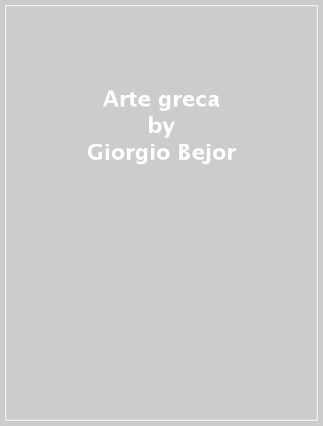 Arte greca - Giorgio Bejor - Marina Castoldi - Claudia Lambrugo