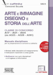 Arte e immagine, disegno e storia dell arte. Classi di concorso A17, A01, A54 (ex A025, A028, A061). Manuale disciplinare. Con software di simulazione