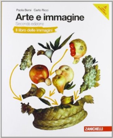 Arte e immagine. Il libro delle immagini. Per la Scuola media. Con espansione online - Paola Bersi - Carlo Ricci