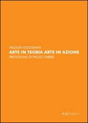 Arte in teoria, arte in azione - Nelson Goodman