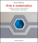 Arte e matematica. Metafore, analogie, rappresentazioni, identità tra due mondi possibili