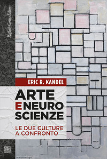 Arte e neuroscienze. Le due culture a confronto - Eric R. Kandel