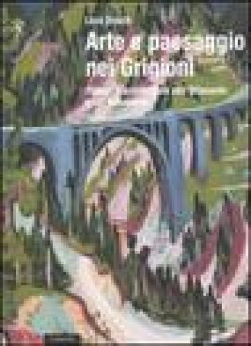 Arte e paesaggio nei Grigioni. Pittura e architettura nell'Ottocento e nel Novecento - Leza Dosch