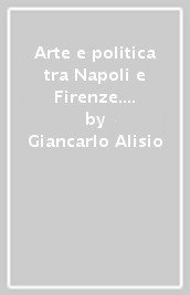 Arte e politica tra Napoli e Firenze. Un cassone per il trionfo di Alfonso d Aragona
