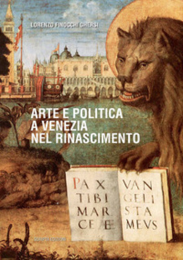 Arte e politica a Venezia nel Rinascimento - Lorenzo Finocchi Ghersi