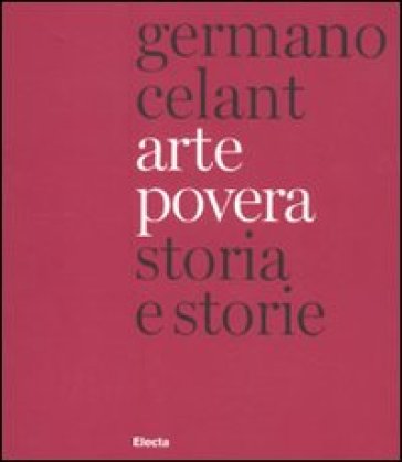 Arte povera. Storia e storie. Ediz. italiana e inglese - Germano Celant