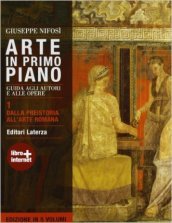 Arte in primo piano. Guida agli autori e alle opere. Con materiali per il docente. Per le Scuole superiori. Con espansione online. Vol. 1: Dalla Preistoria all