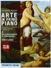 Arte in primo piano. Guida agli autori e alle opere. Con materiali per il docente. Per le Scuole superiori. Con espansione online. Vol. 3: Dal Rinascimento al manierismo