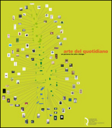 Arte del quotidiano. Un percorso tra arte e design. Catalogo della mostra (Lucca, 18 giugno-20 settembre 2009)