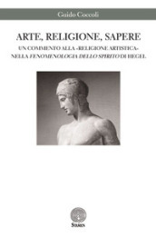 Arte, religione, sapere. Un commento alla «religione artistica» nella «Fenomenologia dello spirito» di Hegel