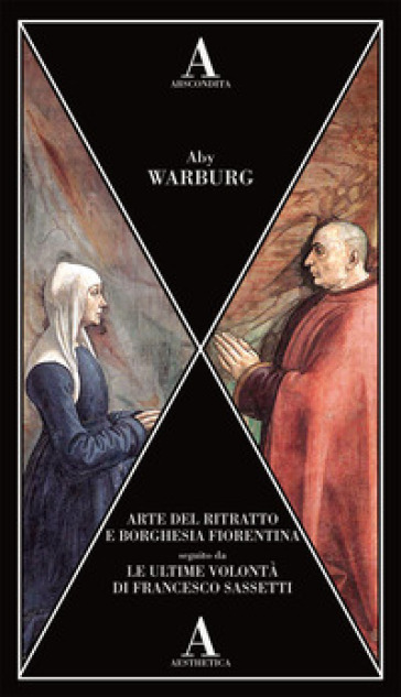 Arte del ritratto e borghesia fiorentina-Le ultime volontà di Francesco Sassetti - Aby Warburg