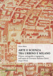 Arte e scienza tra Urbino e Milano. Pittura, cartografia e ingegneria nell
