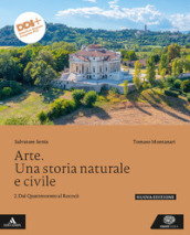 Arte. Una storia naturale e civile. Per le Scuole superiori. Con e-book. Con espansione online. Vol. 2: Dal Quattrocento al Rococò