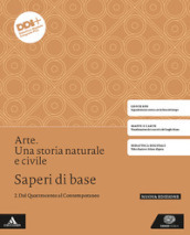 Arte. Una storia naturale e civile. Saperi di base. Per le Scuole superiori. Con e-book. Con espansione online. Vol. 2: Dal Quattrocento al Contemporaneo