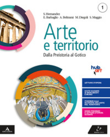 Arte e territorio. Per le Scuole superiori. Con e-book. Con espansione online. Vol. 1: Dalla preistoria al gotico+Il mio territorio - Mario Diegoli - Saverio Hernandez