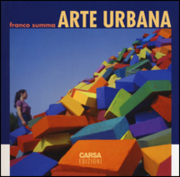 Arte urbana. Ediz. a colori - Franco Summa