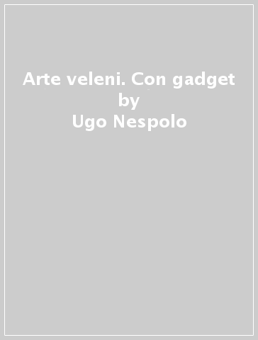 Arte & veleni. Con gadget - Ugo Nespolo