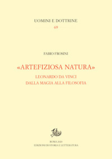 «Artefiziosa natura». Leonardo da Vinci dalla magia alla filosofia - Fabio Frosini