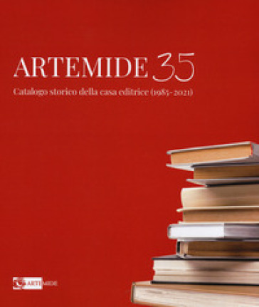 Artemide 35. Catalogo storico della casa editrice (1985-2021). Ediz. illustrata - Sara Pellegrino