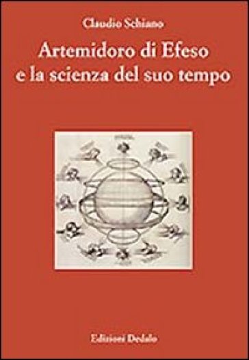 Artemidoro di Efeso e la scienza del suo tempo. Ediz. numerata - Claudio Schiano