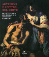 Artemisia e i pittori del conte. La collezione di Giangirolamo II Acquaviva d