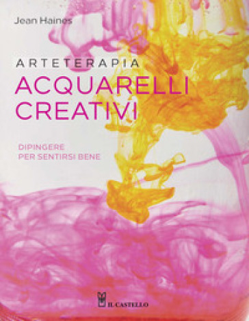 Arteterapia. Acquarelli creativi. Dipingere per sentirsi bene - Jean Haines