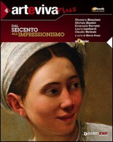 Arteviva plus. Per le Scuole superiori. Con espansione online. 4: Dal Seicento all'impressionismo