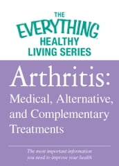 Arthritis: Medical, Alternative, and Complementary Treatments