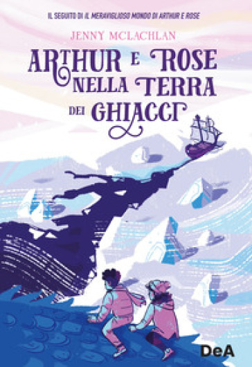 Arthur e Rose nella terra dei ghiacci - Jenny McLachlan