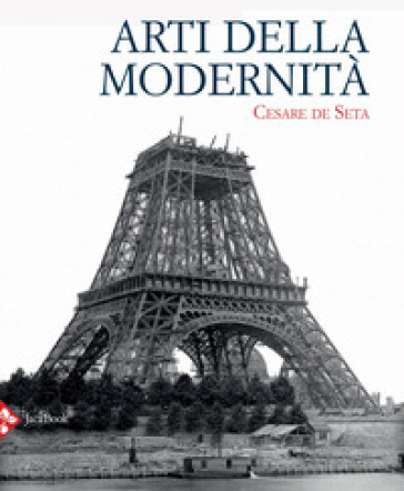 Arti della modernità - Cesare De Seta