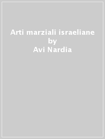 Arti marziali israeliane - Avi Nardia