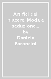 Artifici del piacere. Moda e seduzione femminile nella letteratura contemporanea